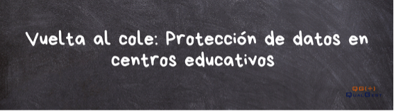 Vuelta al cole proteccion de datos personales en centros educativos